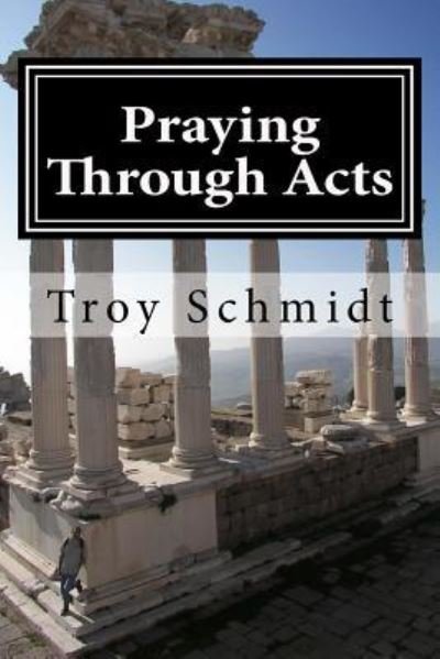 Cover for Troy Schmidt · Praying Through Acts (Taschenbuch) (2016)