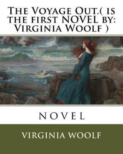 The Voyage Out.( is the first NOVEL by - Virginia Woolf - Bøker - Createspace Independent Publishing Platf - 9781536989281 - 9. august 2016