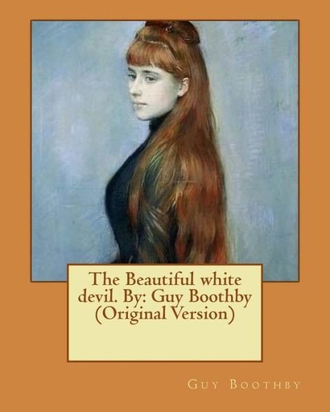 Cover for Guy Boothby · The Beautiful White Devil. by (Taschenbuch) (2016)