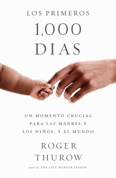 Cover for Roger Thurow · Los primeros 1000 dias: A Crucial Time for Mothers and Children -- And the World (Paperback Book) (2018)