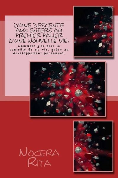 Cover for Nocera Rita · D'une descente aux enfers au premier palier d'une nouvelle vie. (Paperback Bog) (2017)