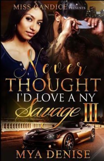Cover for Mya Denise · Never Thought I'd Love A NY Savage 3 (Pocketbok) (2017)