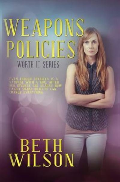 Weapons Policies - Beth Wilson - Böcker - Createspace Independent Publishing Platf - 9781544726281 - 10 april 2017