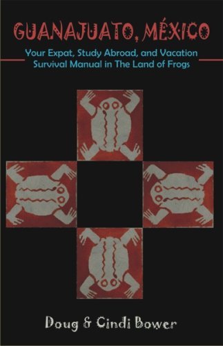 Cover for Cindi Bower · Guanajuato, Mexico: Your Expat, Study Abroad, and Vacation Survival Manual in the Land of Frogs (Paperback Book) (2006)