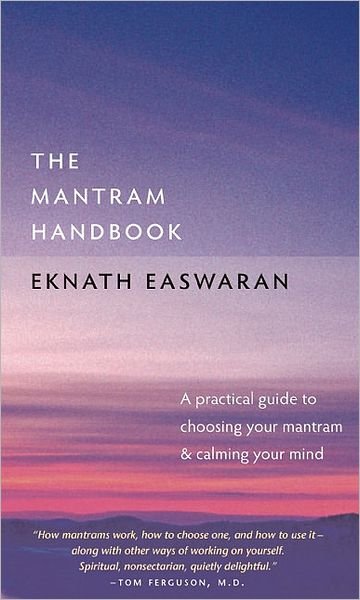 The Mantram Handbook: A Practical Guide to Choosing Your Mantram and Calming Your Mind - Essential Easwaran Library - Eknath Easwaran - Books - Nilgiri Press - 9781586380281 - February 12, 2009