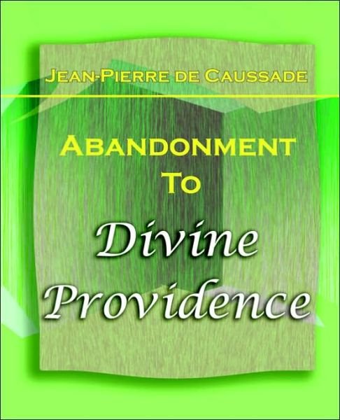 Cover for Jean-pierre De Caussade · Abandonment to Divine Providence (1921) (Paperback Book) (2006)