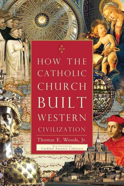 Cover for Woods, Thomas E., Jr. · How The Catholic Church Built Western Civilization (Taschenbuch) (2012)