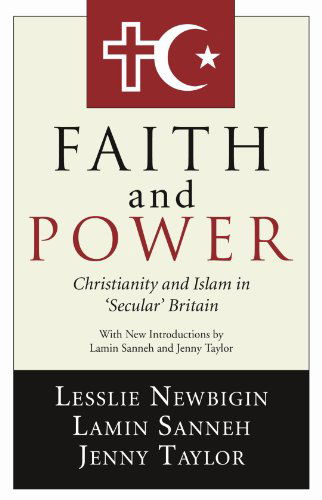 Cover for Lesslie Newbigin · Faith and Power: Christianity and Islam in 'secular' Britain (Paperback Book) [Reprint edition] (2005)