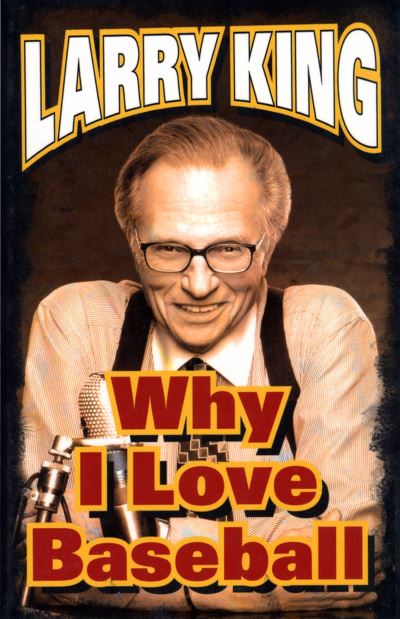 Why I Love Baseball - Larry King - Książki - Phoenix Books Inc - 9781597775281 - 1 kwietnia 2006