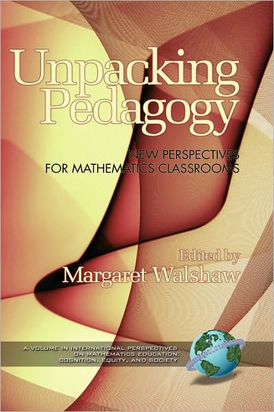 Cover for Margaret Walshaw · Unpacking Pedagogy: New Perspectives for Mathematics Classrooms (Hc) (Hardcover Book) (2010)