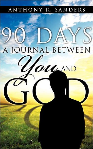 Cover for Anthony R. Sanders · 90 Days: a Journal Between You and God (Hardcover Book) (2011)
