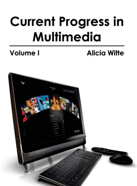 Cover for Alicia Witte · Current Progress in Multimedia: Volume I (Innbunden bok) (2015)