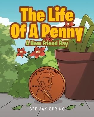 Cover for Cee Jay Spring · The Life Of A Penny: A New Friend Ray (Paperback Book) (2020)