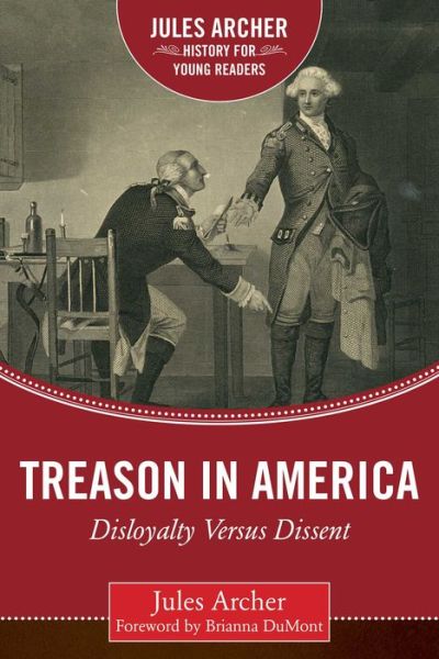 Cover for Jules Archer · Treason in America: Disloyalty Versus Dissent - Jules Archer History for Young Readers (Hardcover Book) (2016)