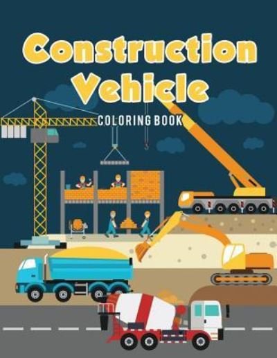 Cover for Coloring Pages for Kids · Construction Vehicle Coloring Book (Paperback Book) (2017)