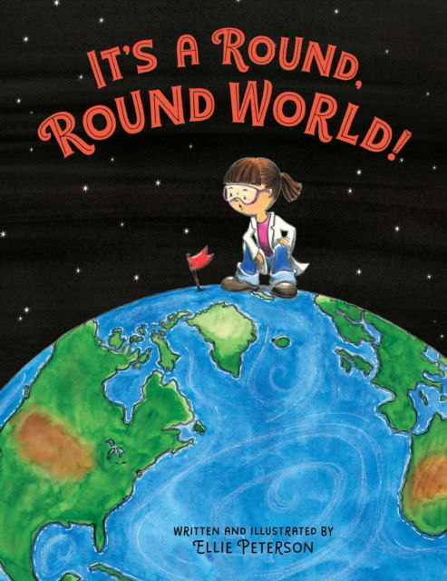 Cover for Ellie Peterson · It's a Round, Round World! - A Joulia Copernicus Book (Hardcover Book) (2019)