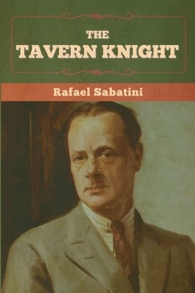 The Tavern Knight - Rafael Sabatini - Kirjat - Bibliotech Press - 9781636375281 - perjantai 11. marraskuuta 2022