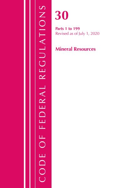 Cover for Office Of The Federal Register (U.S.) · Code of Federal Regulations, Title 30 Mineral Resources 1-199, Revised as of July 1, 2020 - Code of Federal Regulations, Title 30 Mineral Resources (Paperback Book) (2021)