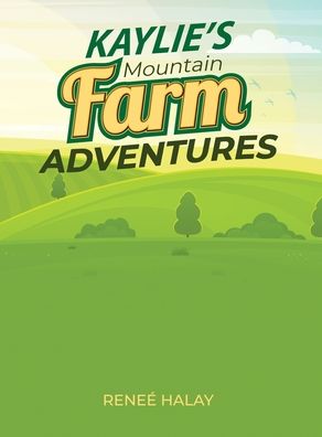 Cover for Renee' Halay · Kaylie's Mountain Farm Adventures (Hardcover Book) (2021)