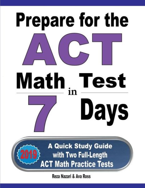 Prepare for the ACT Math Test in 7 Days - Reza Nazari - Books - Effortless Math Education - 9781646121281 - August 3, 2019