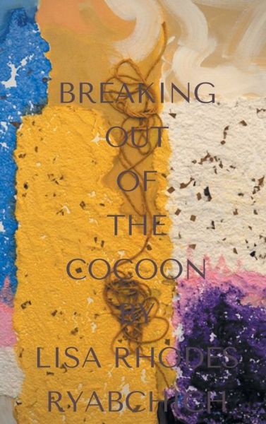 Cover for Lisa Rhodes-Ryabchich · Breaking Out of the Cocoon (Hardcover Book) (2021)