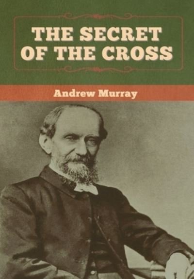 Cover for Andrew Murray · The Secret of the Cross (Hardcover Book) (2020)