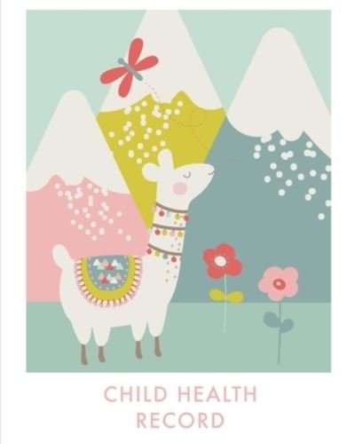 Child Health Record - Amy Newton - Kirjat - Amy Newton - 9781649443281 - torstai 5. marraskuuta 2020