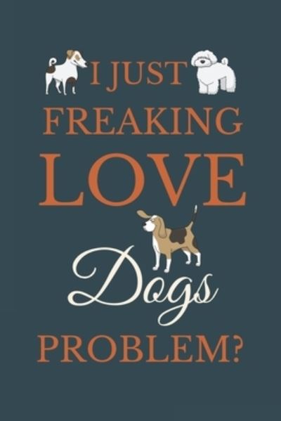 Cover for Nzspace Publisher · I Just Freakin Love Dogs Problem? (Paperback Book) (2020)