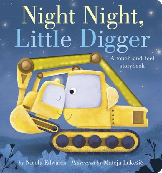 Cover for Nicola Edwards · Night Night, Little Digger: A touch-and-feel storybook (Board book) (2022)