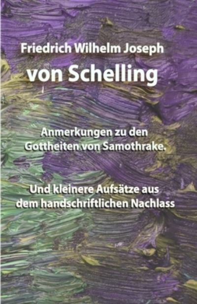 Cover for Friedrich Wilhelm Joseph von Schelling · Anmerkungen zu den Gottheiten von Samothrake. (Paperback Book) (2019)