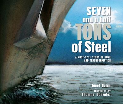 Seven and a Half Tons of Steel: A Post-9/11 Story of Hope and Transformation - Janet Nolan - Books - Holiday House - 9781682633281 - August 3, 2021