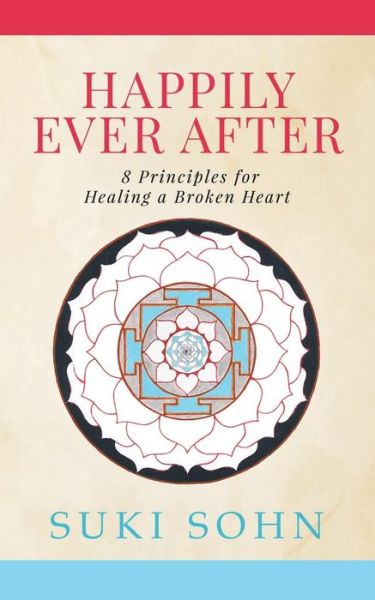 Cover for Suki Sohn · Happily Ever After: 8 Principles from Ancient Esoteric Traditions and Neuroscience to Healing a Broken Heart (Taschenbuch) (2018)