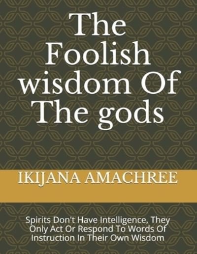 Cover for Ikijana Amachree · The Foolish wisdom Of The gods (Paperback Bog) (2019)