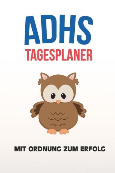 Cover for Adieu Chaos · ADHS Tagesplaner - Mit Ordnung zum Erfolg (Paperback Book) (2019)