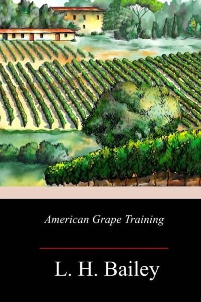 Cover for L H Bailey · American Grape Training (Paperback Bog) (2018)