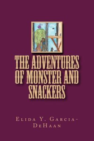 Cover for Elida y Garcia-DeHaan · The Adventures of Monster and Snackers (Paperback Book) (2018)