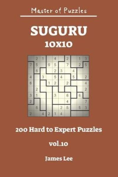Cover for James Lee · Master of Puzzles - Suguru 200 Hard to Expert 10x10 Vol.10 (Pocketbok) (2018)