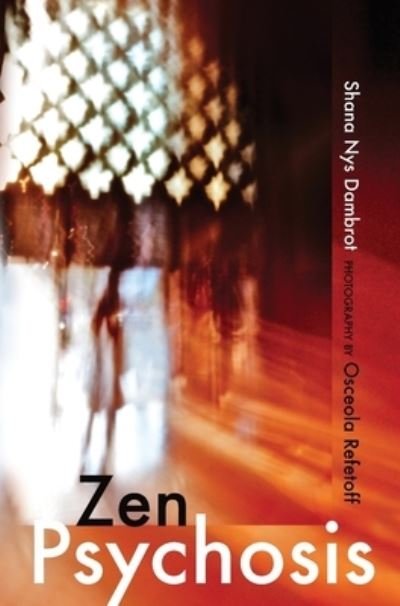 Zen Psychosis - Shana Nys Dambrot - Books - Griffith Moon Publishing - 9781732699281 - October 17, 2019