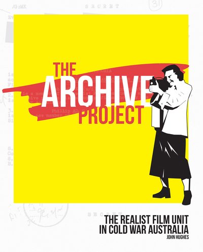 Cover for John Hughes · The Archive Project: The Realist Film Unit in Cold War Australia (Taschenbuch) (2014)