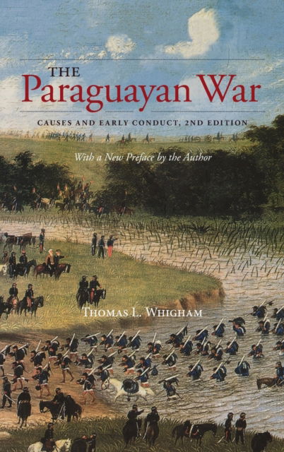 Cover for Thomas L. Whigham · The Paraguayan War: Causes and Early Conduct (Hardcover Book) [2 Revised edition] (2018)