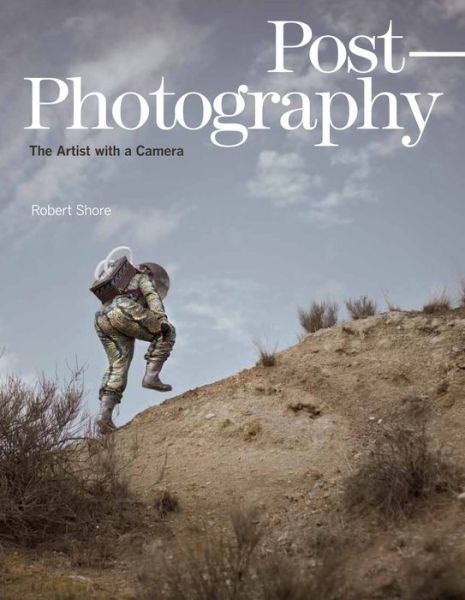 Cover for Robert Shore · Post-Photography: The Artist with a Camera - An Elephant Book (Hardcover Book) (2014)