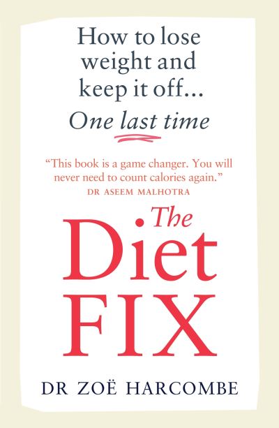 The Diet Fix: How to lose weight and keep it off... one last time - Zoe Harcombe - Books - Octopus Publishing Group - 9781780726281 - October 19, 2023