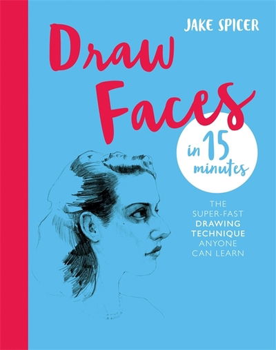 Cover for Jake Spicer · Draw Faces in 15 Minutes: Amaze your friends with your portrait skills - Draw in 15 Minutes (Pocketbok) (2018)