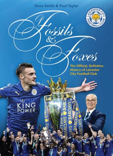 Cover for Dave Smith · Of Fossils &amp; Foxes: The Official, Definitive History of Leicester City Football Club (Paperback Book) [Updated edition] (2017)