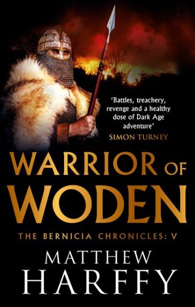 Warrior of Woden - The Bernicia Chronicles - Matthew Harffy - Books - Bloomsbury Publishing PLC - 9781786696281 - July 1, 2019