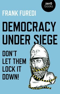 Cover for Frank Furedi · Democracy Under Siege: Don't Let Them Lock It Down! (Paperback Book) (2020)