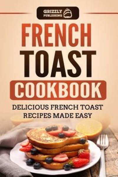 Cover for Grizzly Publishing · French Toast Cookbook (Paperback Bog) (2018)