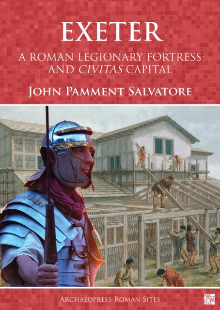 Cover for John Pamment Salvatore · Exeter: A Roman Legionary Fortress and Civitas Capital (Paperback Book) (2024)