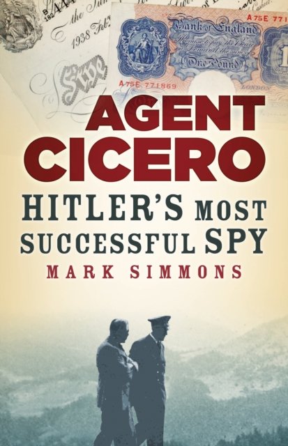 Cover for Mark Simmons · Agent Cicero: Hitler’s Most Successful Spy (Paperback Book) [New edition] (2023)