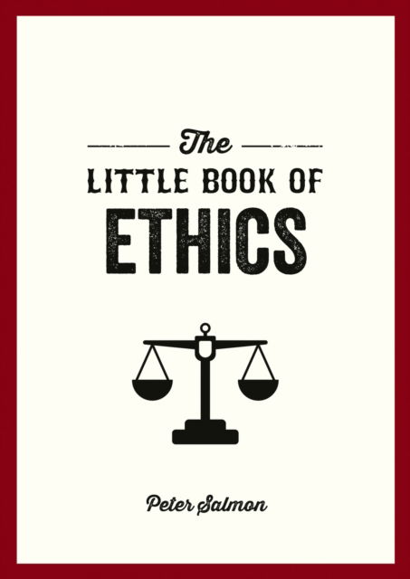Cover for Peter Salmon · The Little Book of Ethics: An Introduction to the Key Principles and Theories You Need to Know (Paperback Book) (2024)